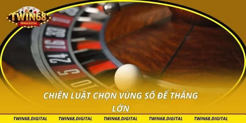 Chiến luật chọn vùng số để thắng lớn
