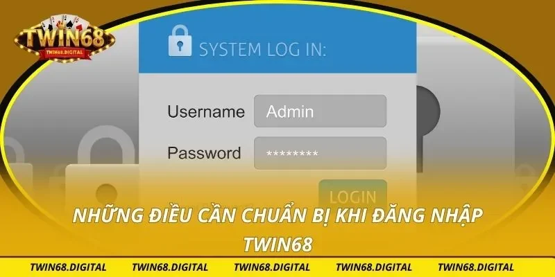 Những điều cần chuẩn bị khi đăng nhập Twin68