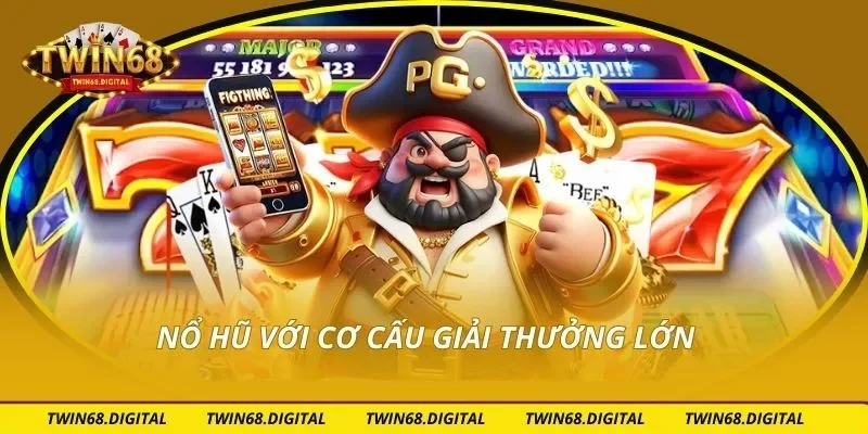 Nổ hũ với cơ cấu giải thưởng lớn